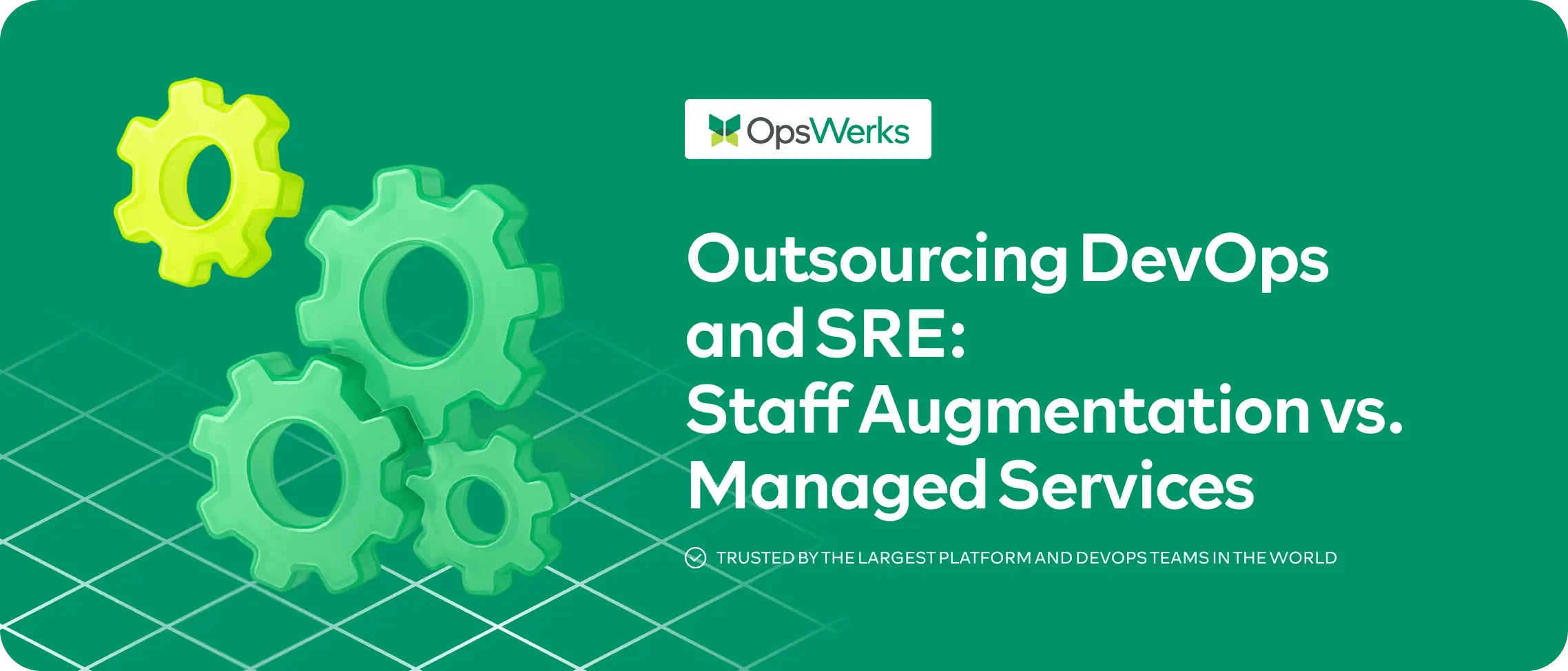 Outsourcing DevOps and SRE: Staff Augmentation vs. Managed Services comparison guide by OpsWerks